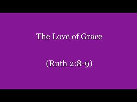 The Love of Grace (Ruth 2:8-9) ~ Richard L Rice, Sellwood Community Church