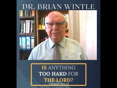 Dr. Brian Wintle | Is anything too Hard for the Lord? | Genesis 18:1-5