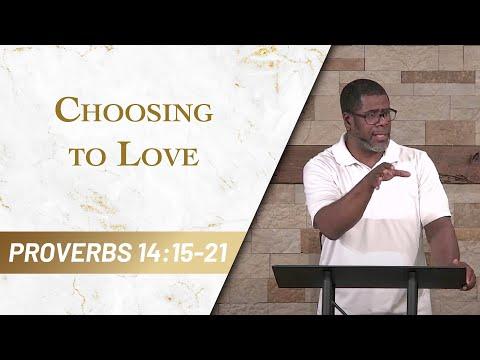 Choosing to Love // Proverbs 14:15-21 // Sunday Service