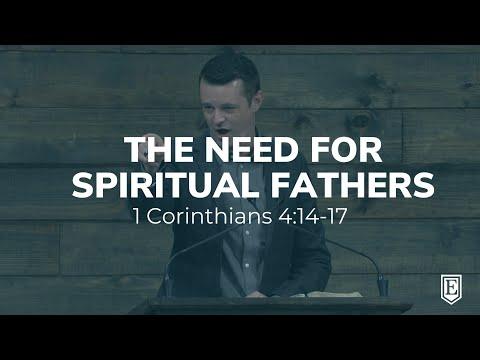THE NEED FOR SPIRITUAL FATHERS: 1 Corinthians 4:14-17