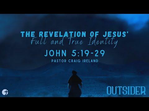 "The Revelation of Jesus' Full and True Identity" John 5:19-29 - Pastor Craig Ireland