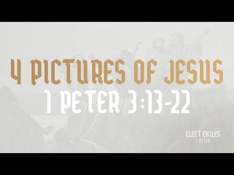 4 Pictures of Jesus (1 Peter 3: 13-22)