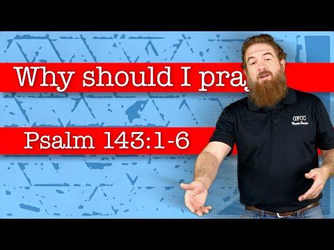 Why should I pray? Psalm 143:1-6