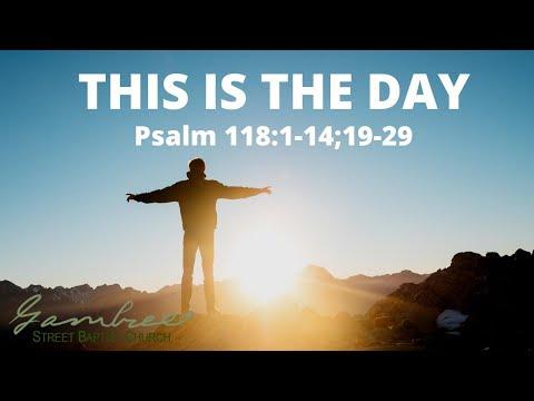THIS IS THE DAY - Psalm 118:1-14;19-29 by Dr. Jim Spivey