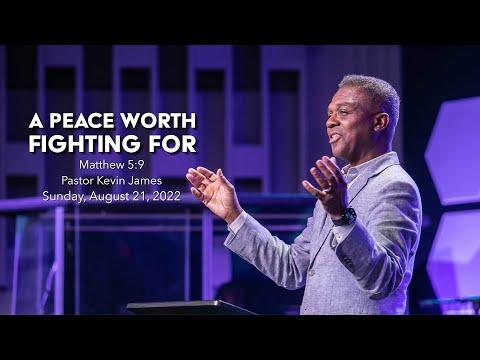 A PEACE WORTH FIGHTING FOR | Matthew 5:9 | Pastor Kevin James | Sunday, August 21, 2022