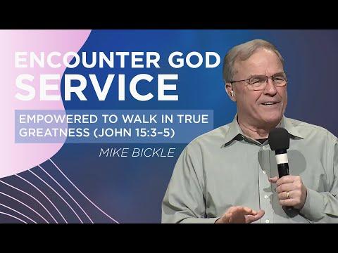 Empowered to Walk in True Greatness (John 15:3–5) | Mike Bickle