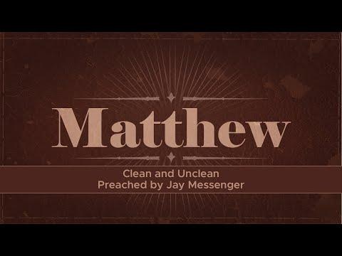 Clean and Unclean - Matthew 15:1-20 // Jay Messenger