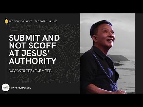 The Bible Explained | Submit And Not Scoff At Jesus’ Authority, Luke 16:14-18| Pr. Michael Yeo