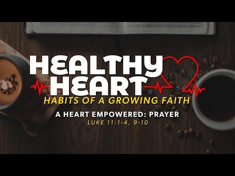 A Heart Empowered: Prayer (Luke 11:1-4, 9-10)