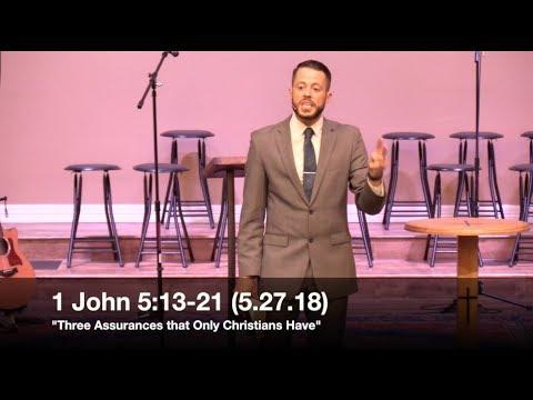 Three Assurances that Only Christians Have - 1 John 5:13-21 (5.27.18) - Pastor Jordan Rogers