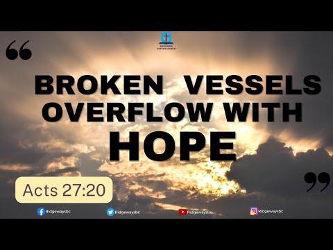 Broken Vessels Overflow with Hope | Acts 27:20 | 10.07.2022