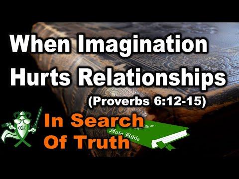 When Imagination Hurts Relationships (Proverbs 6:12-15) - "IN SEARCH OF TRUTH" BIBLE STUDY
