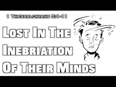 Lost In The Inebriation of Their Minds (1 Thessalonians 5:1-11)