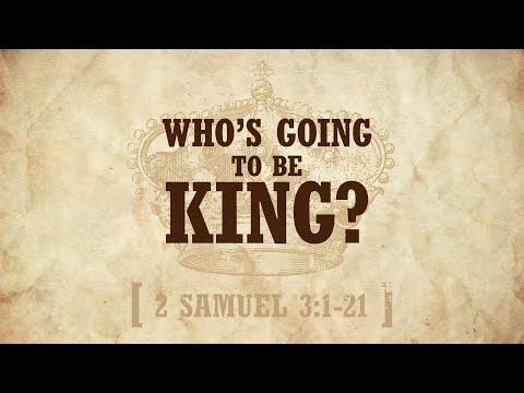 Who's Going To Be King? - Pastor Blankenship - 2 Samuel 3:1-21