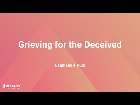 Grieving for the Deceived [Galatians 4:8-20]