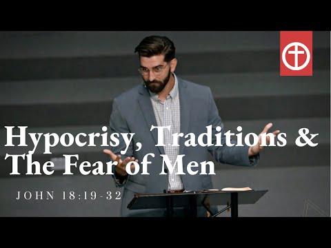 Hypocrisy, Traditions & The Fear of Man (John 18:19-32)
