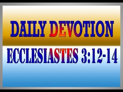 DAILY DEVOTION: Ecclesiastes 3:12-14