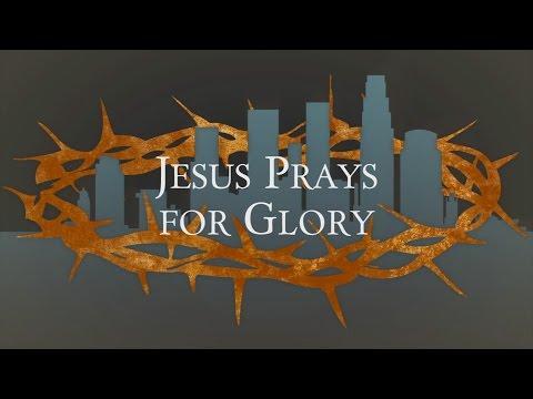 Jesus Prays for Glory - John 17:1-5