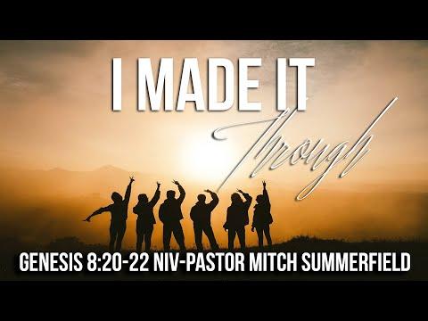 I Made It Through : Genesis 8:20-22 (NIV)  - PASTOR Mitch Summerfield