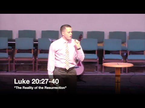 "The Reality of the Resurrection" - Luke 20:27-40 (1.10.16) - Pastor Jordan Rogers