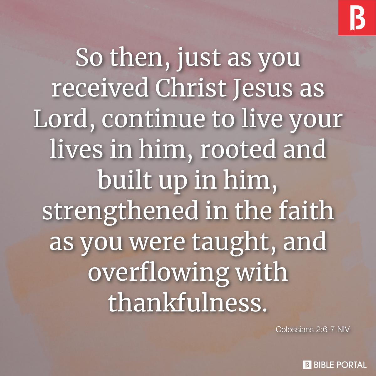 Bible verse of the day - November 28, 2023 - Colossians 2:6-7