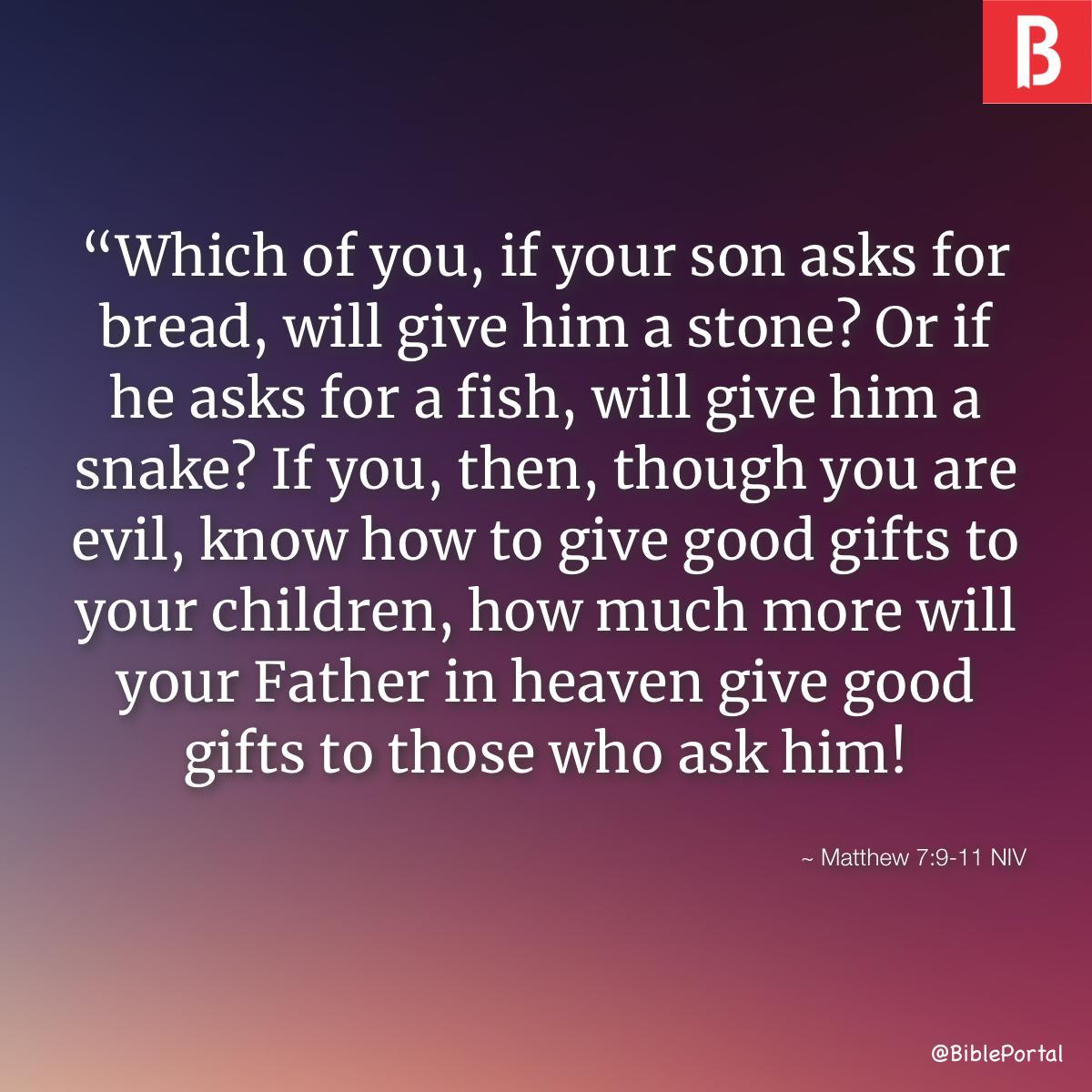 Matthew 7:9-11 NIV